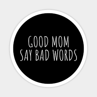 Good Mom Say Bad Words Magnet